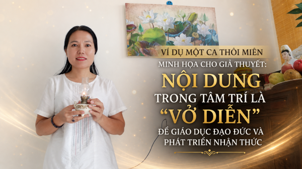 NỘI DUNG TRONG TÂM TRÍ LÀ “VỞ DIỄN” ĐỂ GIÁO DỤC ĐẠO ĐỨC